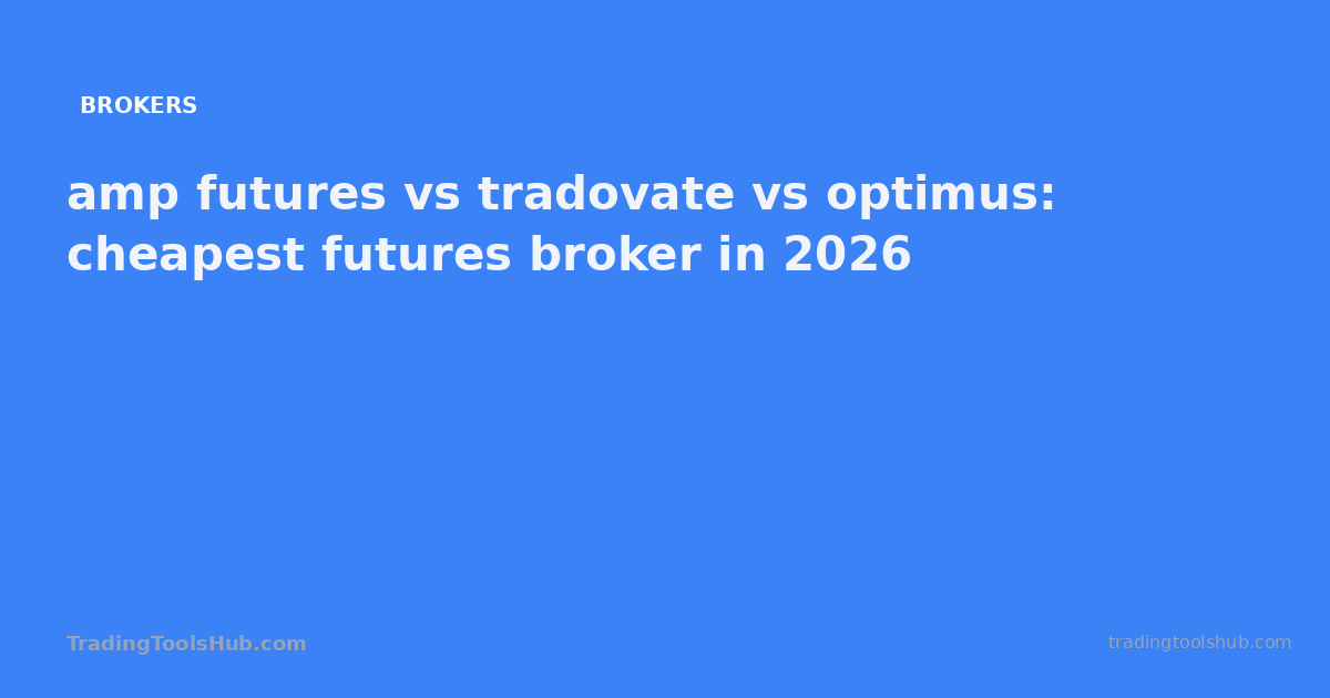 amp futures vs tradovate vs optimus: cheapest futures broker in 2026 — TradingToolsHub guide