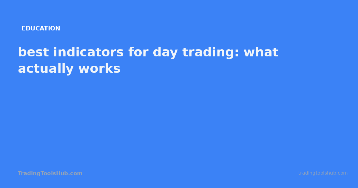 best indicators for day trading: what actually works — TradingToolsHub guide