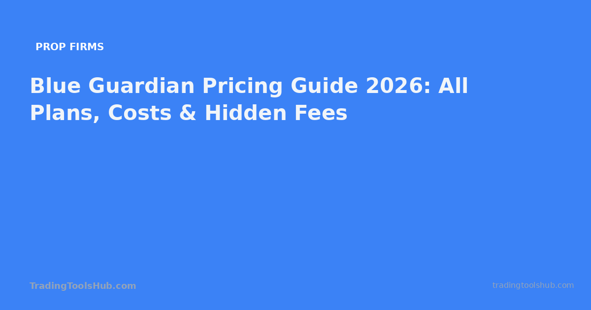 Blue Guardian Pricing Guide 2026: All Plans, Costs & Hidden Fees — TradingToolsHub guide