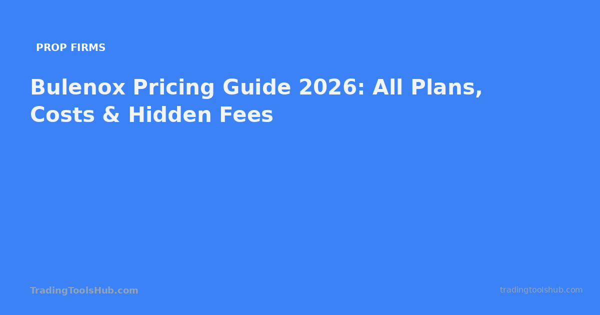 Bulenox Pricing Guide 2026: All Plans, Costs & Hidden Fees — TradingToolsHub guide