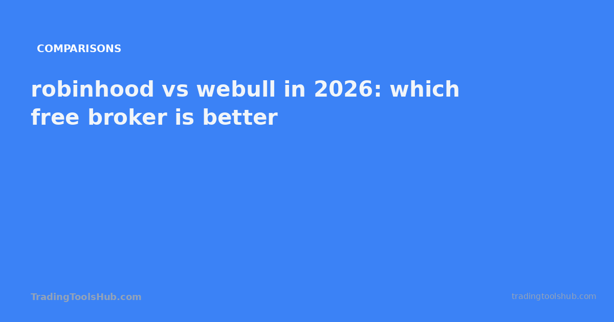 robinhood vs webull in 2026: which free broker is better — TradingToolsHub guide