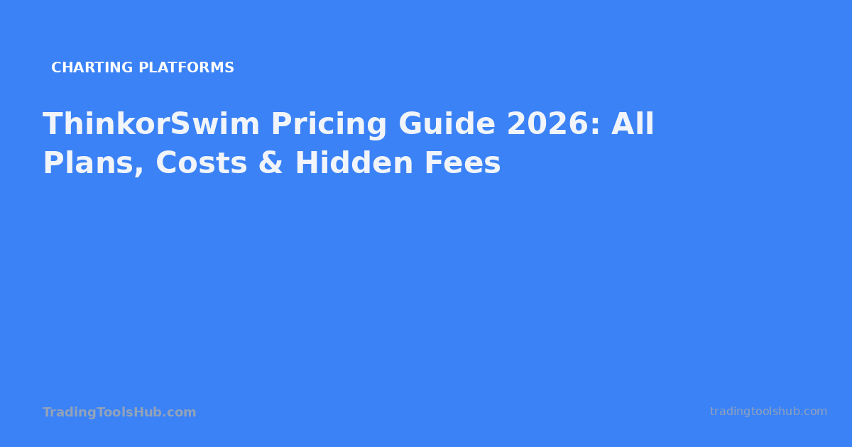 ThinkorSwim Pricing Guide 2026: All Plans, Costs & Hidden Fees — TradingToolsHub guide