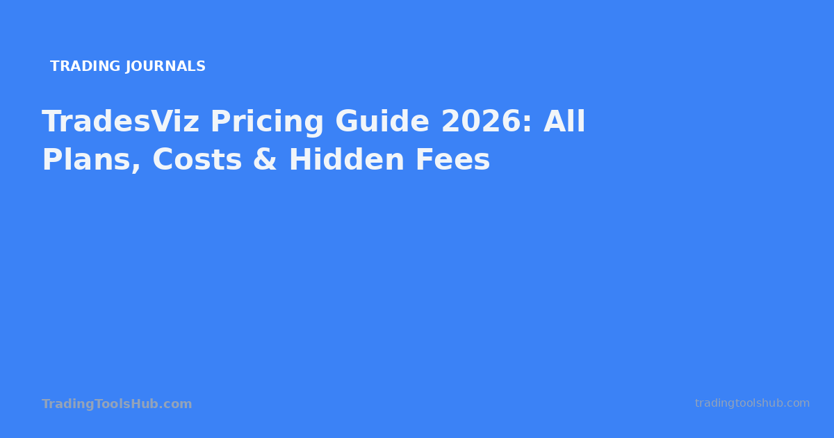 TradesViz Pricing Guide 2026: All Plans, Costs & Hidden Fees — TradingToolsHub guide